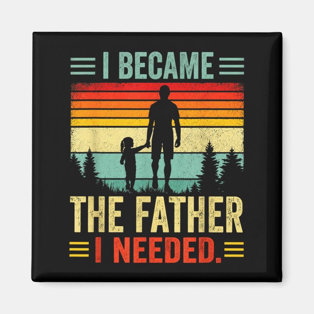 Blev Den Pappa Jag Behövde Fars Dag Pappa Pappa Magnet (Framsidan)