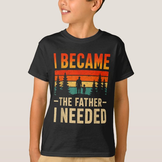 Blev Den Pappa Jag Behövde Fars Dag Pappa Pappa T Shirt (Framsida)