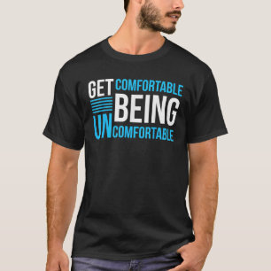 Bli bekvämt och obekväm inspirerande t shirt