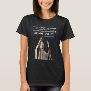 Bli inte Afraid Citote Johannes Paul 2 Pope-meddel T Shirt