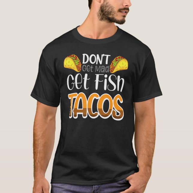 Bli Inte Arg Få Fisk Tacos T Shirt (Framsida)