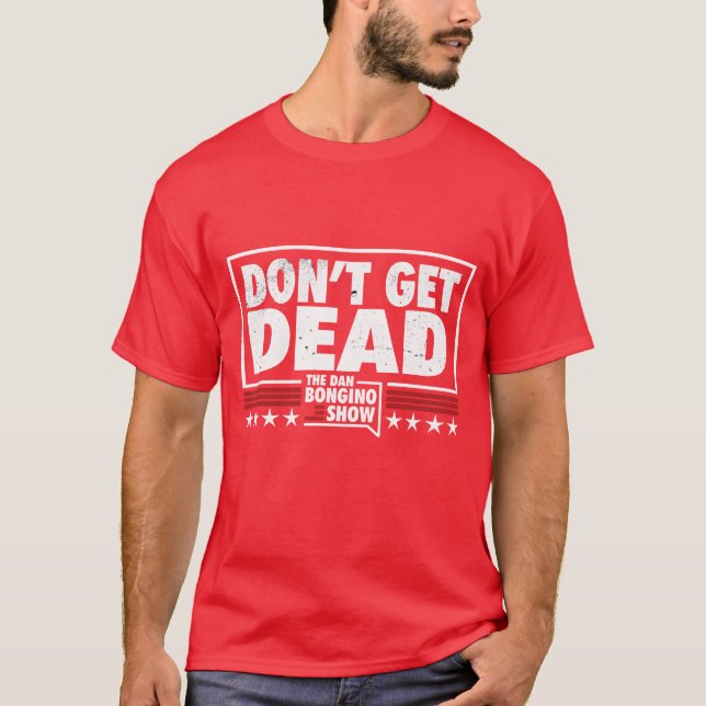 Bli inte död Dan Bongino Show rolig T Shirt (Framsida)