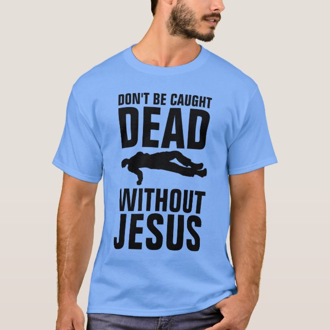 BLI INTE DÖD UTAN JESUS, Christian T Shirt (Framsida)