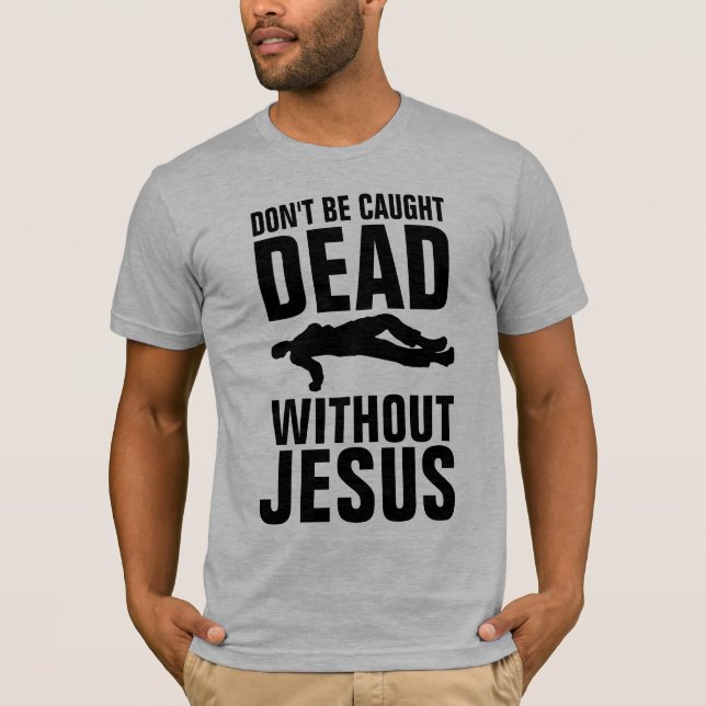 BLI INTE DÖD UTAN JESUS, Christian T Shirt (Framsida)