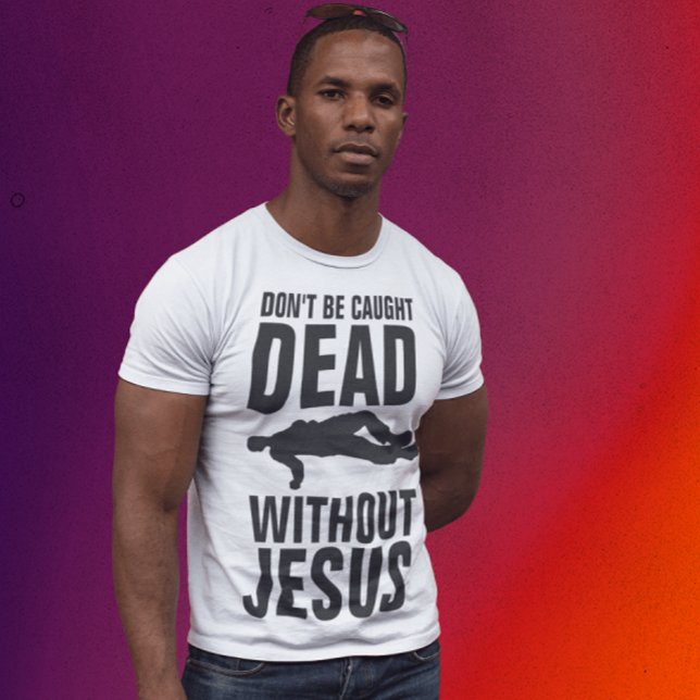 BLI INTE DÖD UTAN JESUS, Christian T Shirt (Skapare uppladdad)