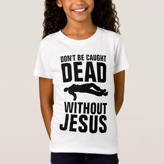 BLI INTE DÖD UTAN JESUS, KRISTNA T SHIRT (Framsida)