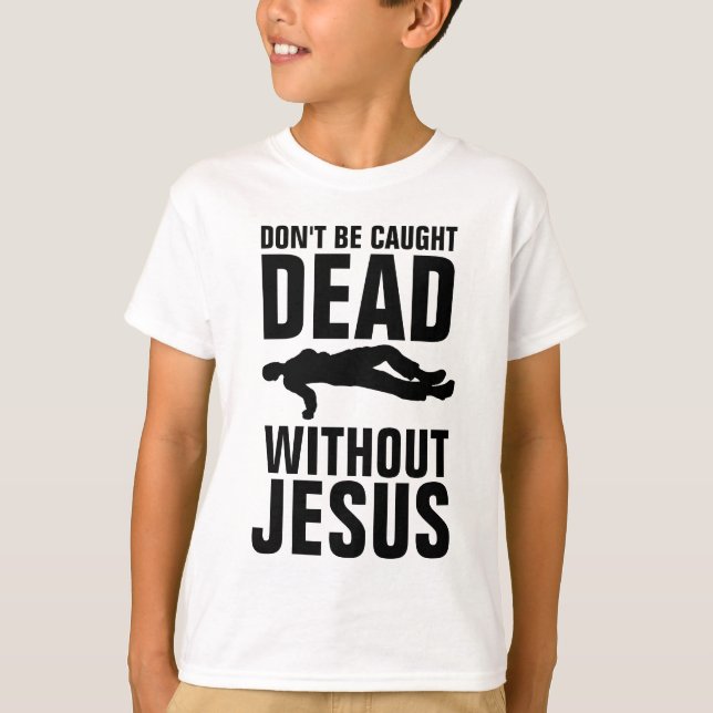 BLI INTE DÖD UTAN JESUS, KRISTNA T SHIRT (Framsida)