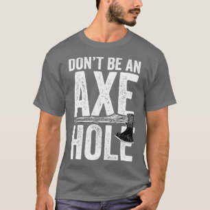 Bli inte en ax hål Ax Throwing T Shirt