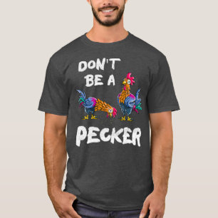 Bli inte en Pecker Chickens-bonde-gåva T Shirt