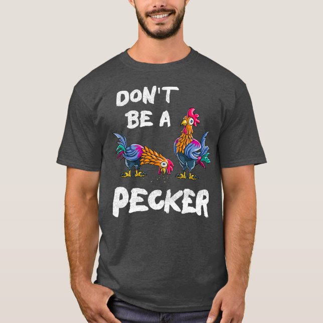 Bli inte en Pecker Chickens-bonde-gåva T Shirt (Framsida)