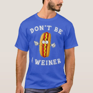 Bli inte en Weiner Funny Hett Hund Gift T Shirt