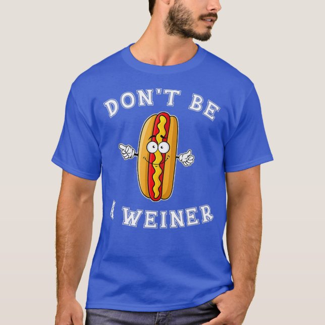 Bli inte en Weiner Funny Hett Hund Gift T Shirt (Framsida)