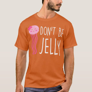 Bli inte Jelly Funny Jellyfish Pun T Shirt