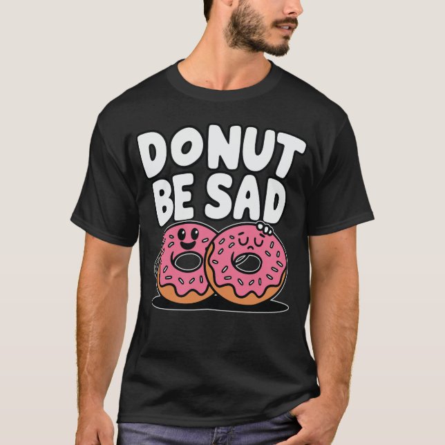 Bli inte Ledsen - Drörets fina design T Shirt (Framsida)