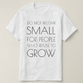 Bli inte liten för folk…, (Stor text) T-shirt