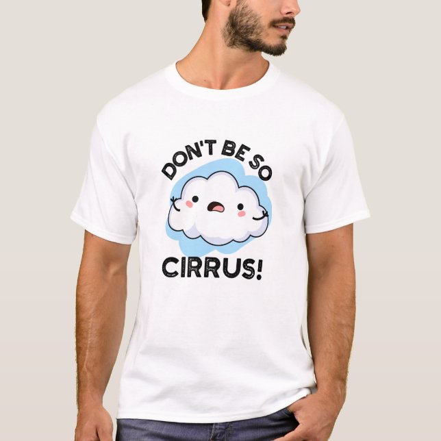 Bli inte så Cirrus Funny Weather Cloud Pun T Shirt (Framsida)