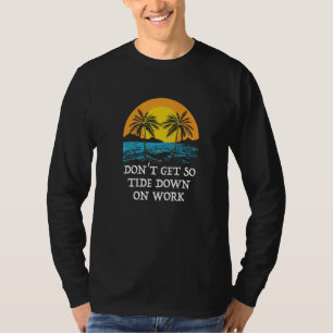 Bli inte så Nedtyngd på Jobbet Strand Chef Hav Ma T Shirt