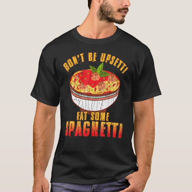 Bli inte upphetsad, eat Spaghetti Pasta Noodles Gr T Shirt (Framsida)