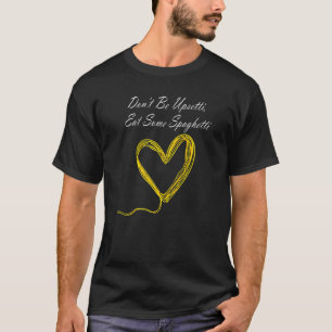 Bli inte upprörd Ät lite Spaghetti mat ätande T Shirt