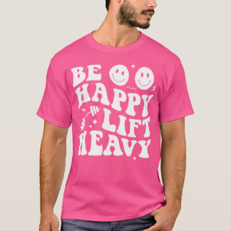 Bli Lycklig Hiss-arbetsstation för Gym Älskare Bo T Shirt