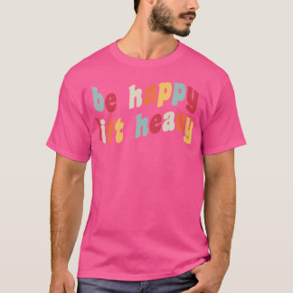 Bli Lycklig Hiss Heavy Funny Weighlifter Gym Råtta T Shirt