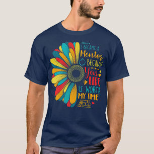 Bli mentor eftersom ditt liv är värt min tid t shirt