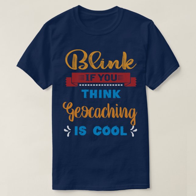 Blink om du Tänkor Geocaching är Coola funny gift  T Shirt (Design framsida)