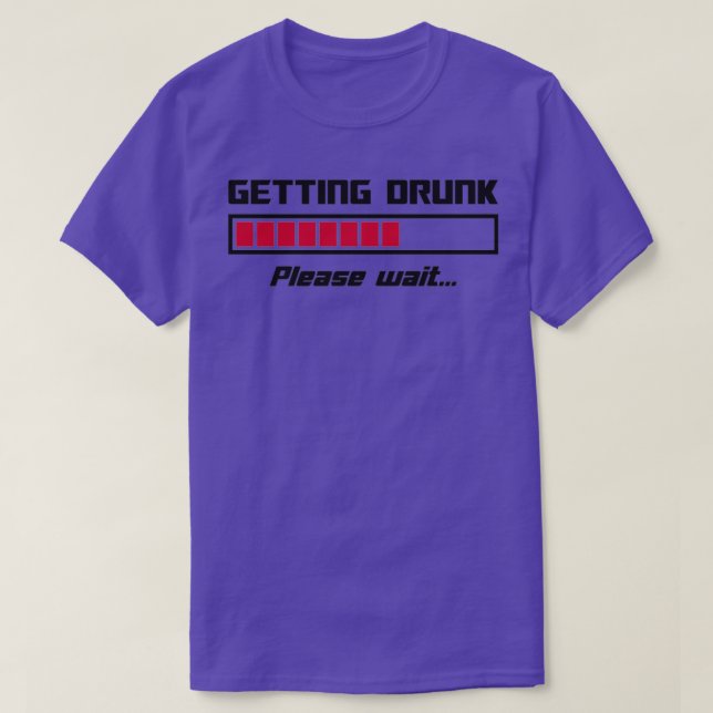 Blir Berusad Vänligen Vänta Laddningslist T Shirt (Design framsida)