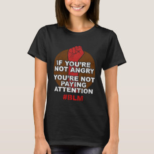 BLM om du inte har Arg Betalar du inte uppmärksamh T Shirt
