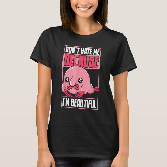 Blobfish Funny Don't Hate Me Because I'm Beautiful T Shirt (Framsida)