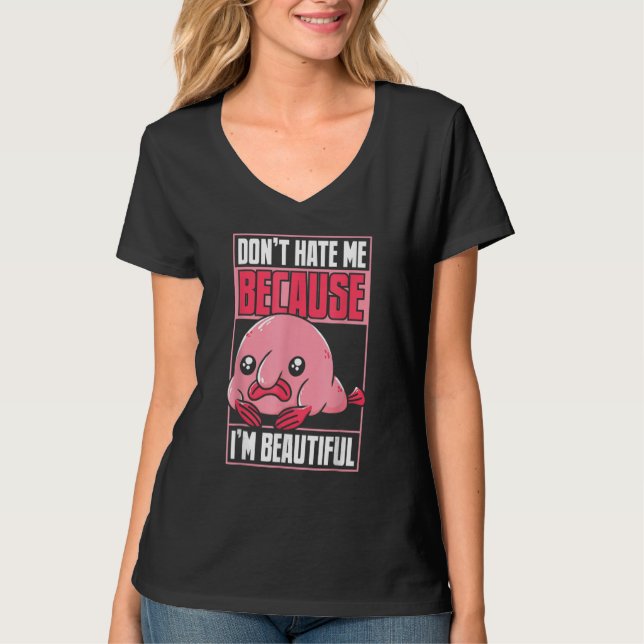 Blobfish Funny Don't Hate Me Because I'm Beautiful T Shirt (Framsida)