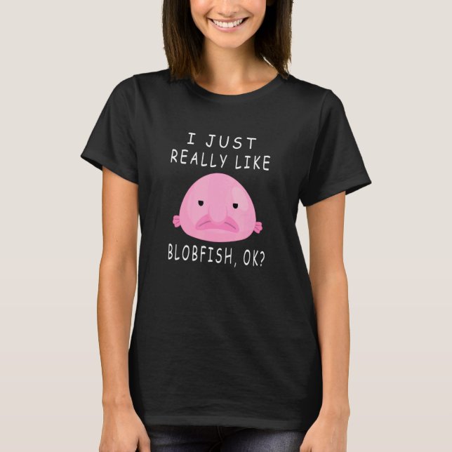 Blobfish Jag bara Verkligen som Blobfish Saker T Shirt (Framsida)