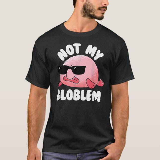 Blobfish not my Bloblem Inte mitt problem? T Shirt (Framsida)
