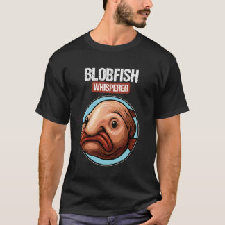 Blobfish Whisperer T Shirt