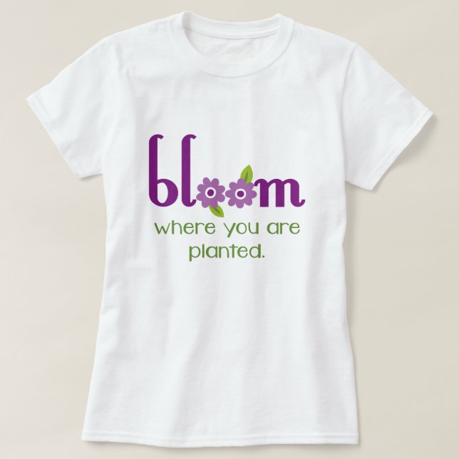 "Blomma var du är den planterade" inspirera Tee (Design framsida)