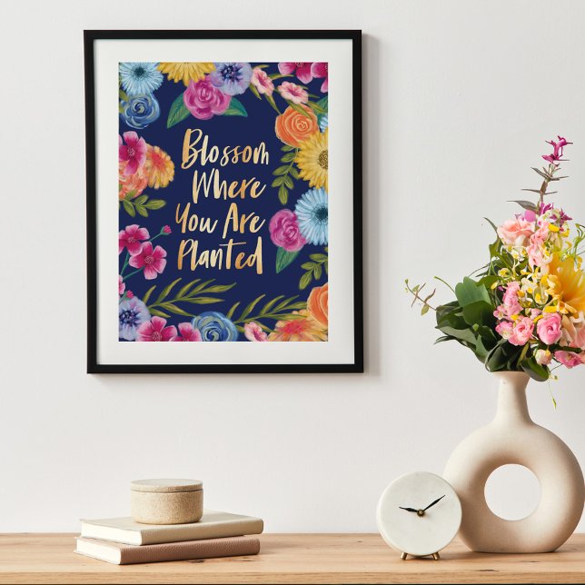 Blommar där du är planerad | Blommar av Blommigt Poster (Blossom Where You Are Planted | Floral Blossom Poster)