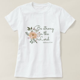 Blommigt Bouquet, var stark i Herren Bible Verse T Shirt