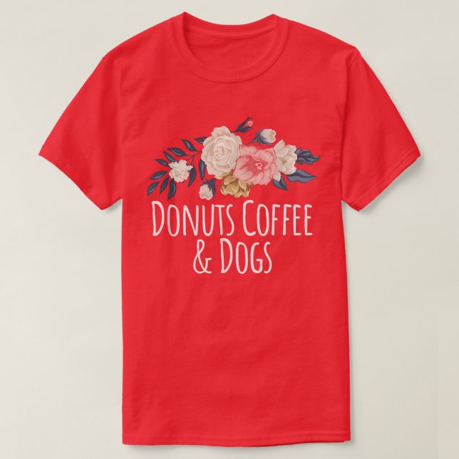 Blommigt Flowers Funny Donuts Coffee & Hundar som  T Shirt (Design framsida)