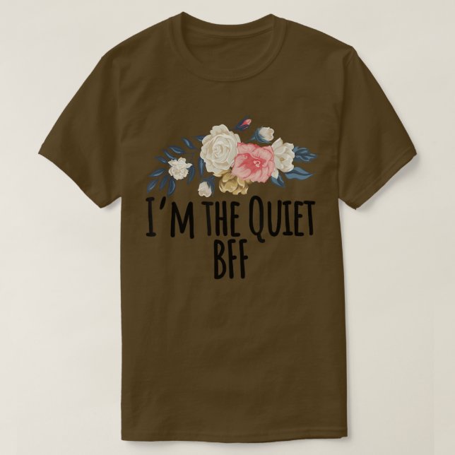 Blommigt Flowers, Im the Quiet BFF Funny Blommigt T Shirt (Design framsida)