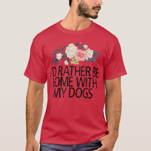 Blommigt Flowers, jag skulle hellre vara hemma med T Shirt