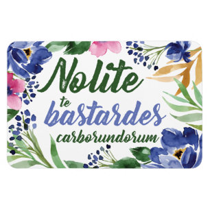 Blommigt för Nolite teBastardes Carborundorum Magnet