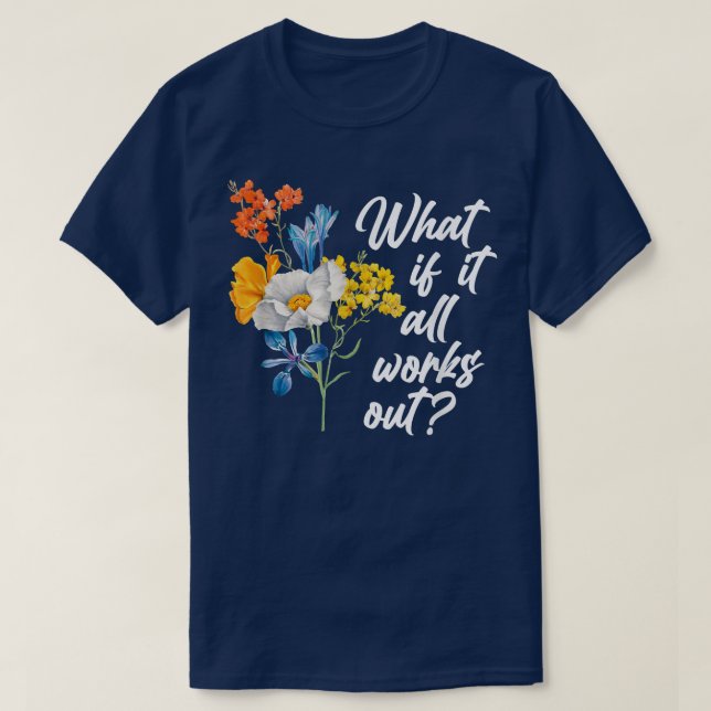 Blommigt What if it All Works out T-Shirt Copy (Design framsida)
