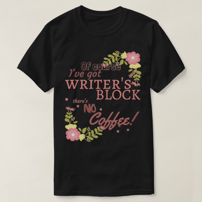 Blommigt Writer Blockera inget kaffe T Shirt (Design framsida)