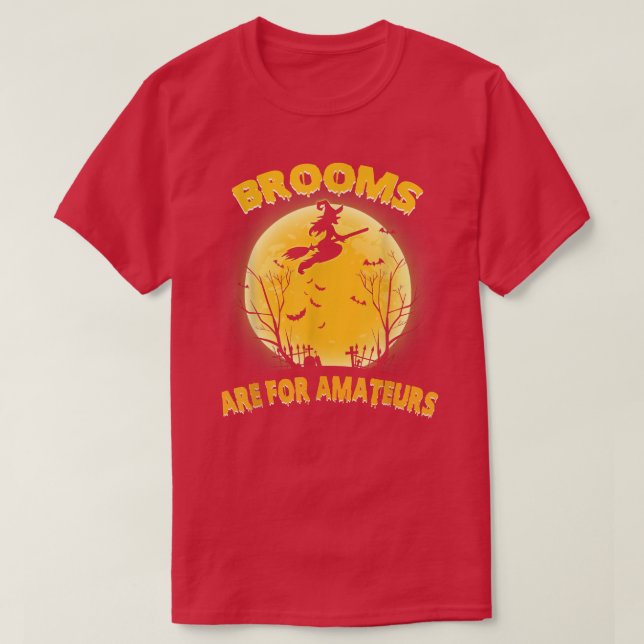 Blommor är för Amateurer Shirt Witch Riding Broom  T Shirt (Design framsida)