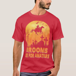 Blommor är för Amateurer Shirt Witch Riding Horse T