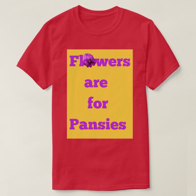 Blommor är till för Pansies T Shirt (Design framsida)