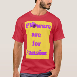 Blommor är till för Pansies T Shirt