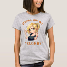 Blonde, men inte BLONDE T Shirt