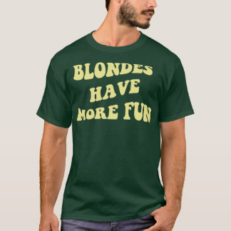 Blondes Have More Fun T Shirt