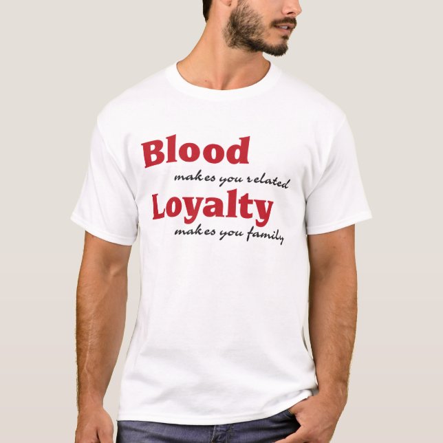 blood makes you related, loyalty makes you family tee shirt (Framsida)